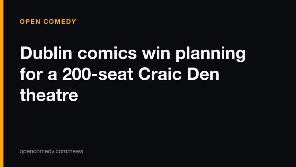 Dublin comics win planning for a 200-seat Craic Den theatre