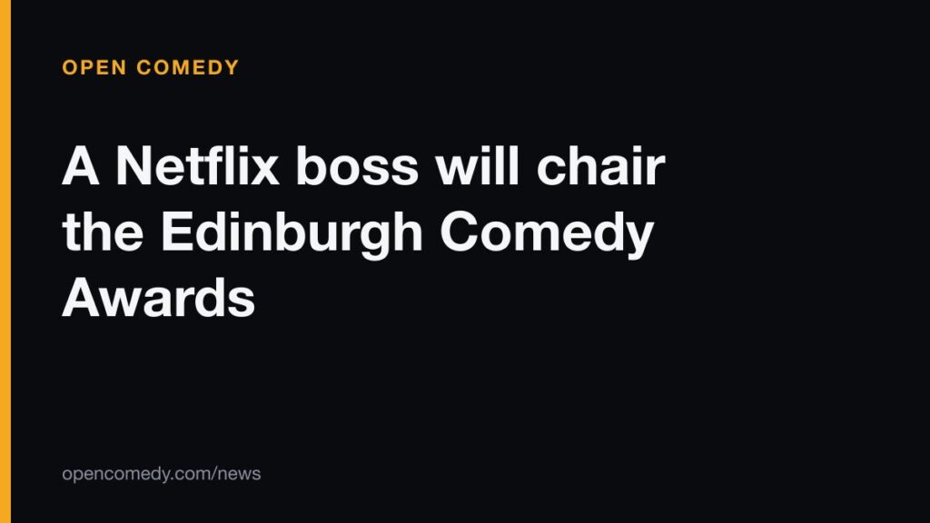 A Netflix boss will chair the Edinburgh Comedy Awards