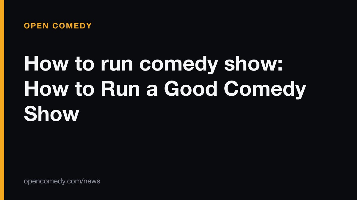 How to run comedy show: How to Run a Good Comedy Show