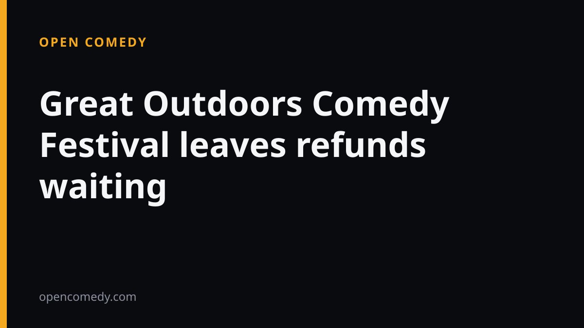 Great Outdoors Comedy Festival leaves refunds waiting