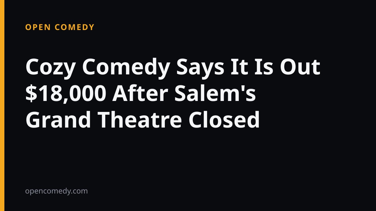 Cozy Comedy Says It Is Out $18,000 After Salem's Grand Theatre Closed